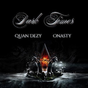 Quan Dezy x Onasty Dark Times
