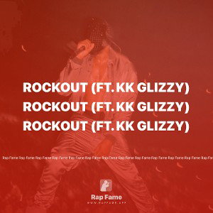 Rockout (ft. kk glizzy)