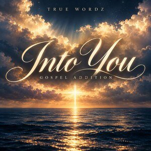 True Wordz - Into You (Gospel Addition)