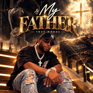 True Wordz- My Father