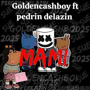 MAMI -GOLDENCASHBOY FT PERDRIN_DELAZIN 
