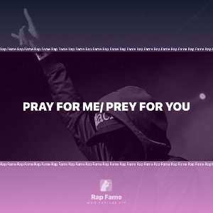 Pray for me/ Prey for you