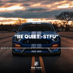 “Be Quiet -STFU”