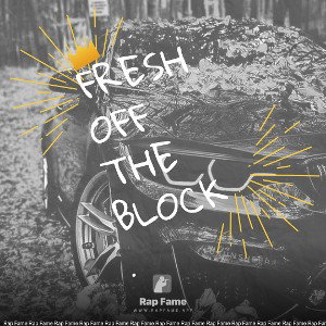 fresh off the block. 