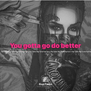 You gotta go do better 