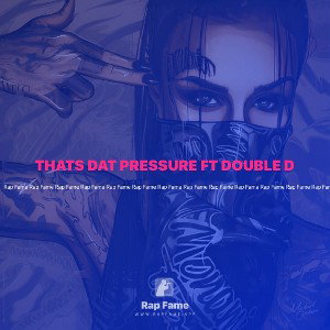 THATS DAT PRESSURE FT DOUBLE D