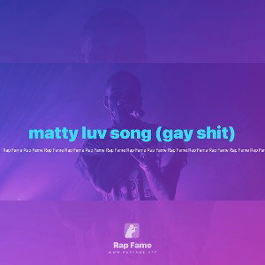 matty luv song (gay shit)