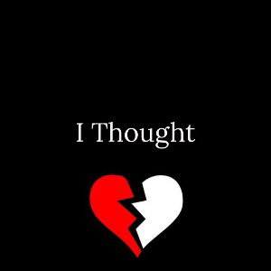 I Thought