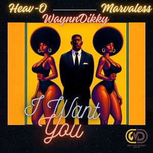 I WANT YOU - WAYNNDIKKY,MARVALESS,HEAV-O mp3 00