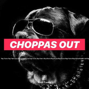 Choppas Out