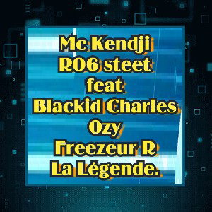 Mc Kendji _-_RO6street feat Blackid Charles _Ozy_ Freezeur$ R_La Légende _Audio Officiel_