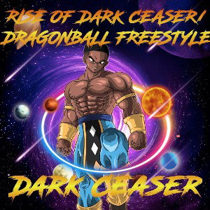 Dark Ceaser - Dark Ceaser - Rise of Dark Ceaser/ DragonBall Freestyle
