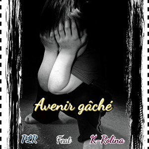 Avenir gâché - Plr feat K-rolina