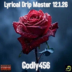 Lyrical Drip Master 12.1.26 - Godly456