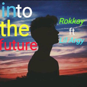 Rokkay - Into The Future Featuring Lil Argy