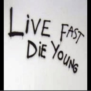 Live Fast Die Young