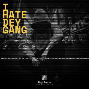 I hate Dey gang