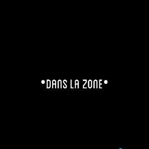•DANS LA ZON€•