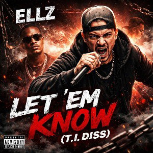 Ellz-Let ’Em Know (T.I. Diss)
