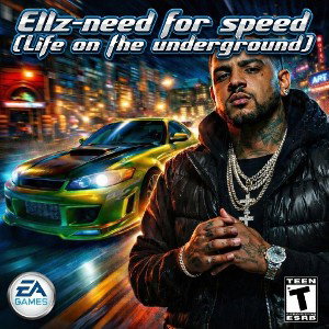 Ellz-need for speed (life on the underground)