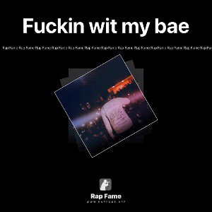 Fuckin wit my bae 