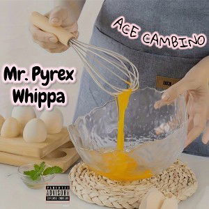 Mr Pyrex Whippa prod by Dycegame