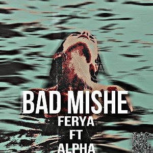 Bad mishe (Ft. Ferya)
