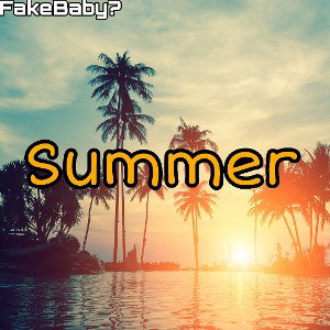 FakeBaby? - Summer