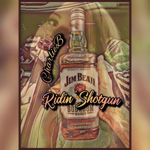 CharlieB- Jim Beam Ridin Shotgun
