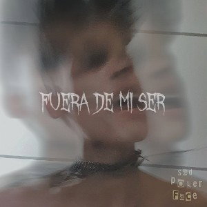 sadpokerface - FUERA DE MI SER 