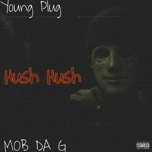 Young Plug - Hush Hush Ft MOB DA G