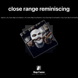 close range reminiscing 