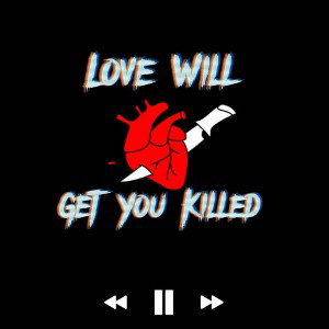 Love Will Get You Killed