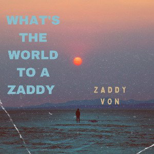 Zaddy Von - God below and heavens above