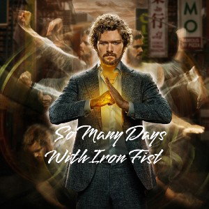 So Many Days With Iron Fist