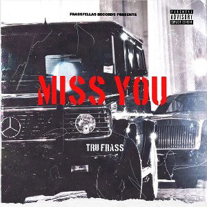 TRU FRASS - NEVER MISS YOU
