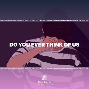DO YOU EVER THINK OF US