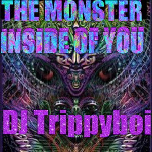 THE MONSTER INSIDE OF YOU