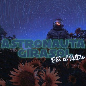 astronauta girasol rk2elkiltro otra galaxia prod by jamis nvte 