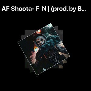 AF $hoota- F  N | (prod. by Big22shotz) 