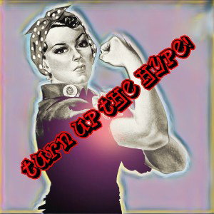  We're Women: Turn Up the Hype 