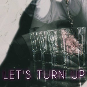  Lets Turn Up 