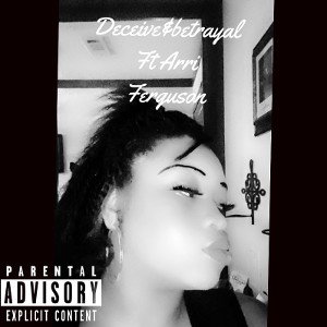 Deceive&betrayal Ft Arri Ferguson