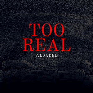 P.Loaded- Too Real 2.0