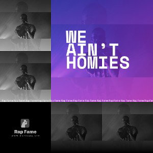 We ain’t homies