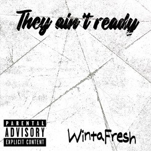 WintaFresh - They Ain’t Ready