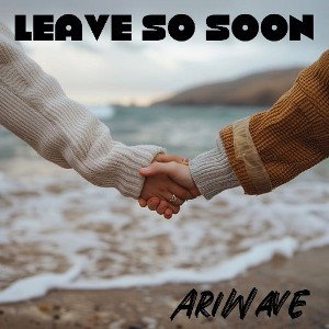AriWave - Leave so soon