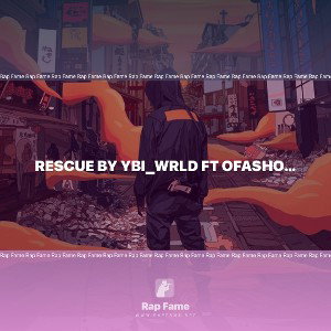 Rescue by YBi_WRLD ft Ofasho