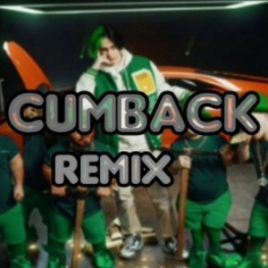 Cumback (Remix)