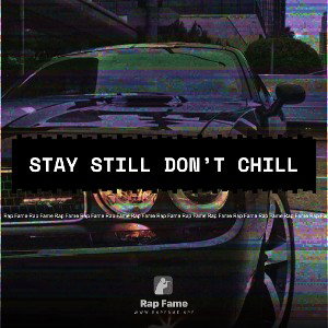 Stay still don’t chill